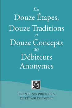 Paperback Les Douze Étapes des Débiteurs Anonymes: Trente-six Principes de Rétablissement [French] Book