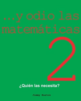 ...y Odio Las Matemáticas 2: ¿Quién Las Necesita? (Spanish Edition)