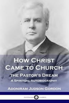 Paperback How Christ Came to Church: the Pastor's Dream: A Spiritual Autobiography Book