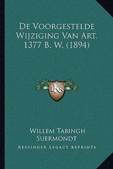 Paperback De Voorgestelde Wijziging Van Art. 1377 B. W. (1894) [Dutch] Book