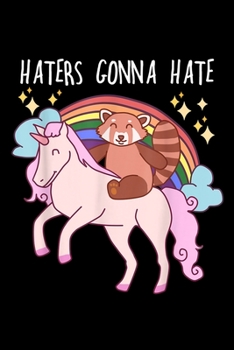 Haters Gonna Hate: Haters Gonna Hate Funny Red Panda Riding Unicorn Journal/Notebook Blank Lined Ruled 6X9 100 Pages