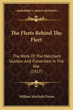Paperback The Fleets Behind The Fleet: The Work Of The Merchant Seamen And Fishermen In The War (1917) Book