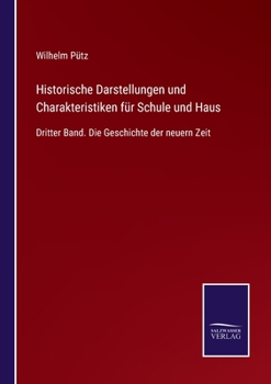 Paperback Historische Darstellungen und Charakteristiken für Schule und Haus: Dritter Band. Die Geschichte der neuern Zeit [German] Book