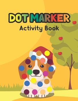 Dot Marker Activity Book: Christmas Dog: A Dot Markers Coloring Activity Book For Toddlers And Kids, Good Gift Ideas For Dog Lovers Preschools,
