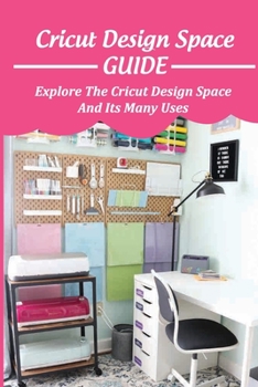 Paperback Cricut Design Space Guide: Explore The Cricut Design Space And Its Many Uses: Cricut Images And How To Browse For Cartridges Book