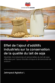 Paperback Effet de l'ajout d'additifs industriels sur la conservation de la qualité du lait de soja [French] Book