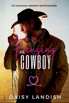 Focusing on the Cowboy: Un romanzo western sentimentale (Italian Edition)