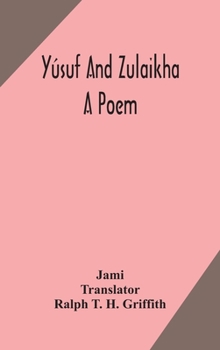 Yusuf and Zulaikha: A Poem by Jami: Trubner's Oriental Series - Book #20 of the شاهکارهای ادبیات فارسی