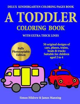 Paperback Delux Kindergarten Coloring Pages Book: A Toddler Coloring Book with extra thick lines: 50 original designs of cars, planes, trains, boats, and trucks Book