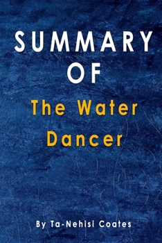 Paperback Summary Of The Water Dancer: By Ta-Nehisi Coates Book
