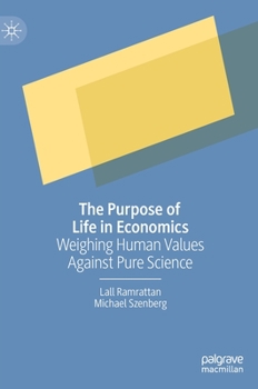 Hardcover The Purpose of Life in Economics: Weighing Human Values Against Pure Science Book