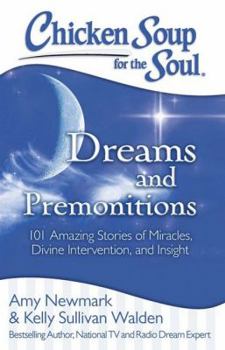 Paperback Chicken Soup for the Soul: Dreams and Premonitions: 101 Amazing Stories of Miracles, Divine Intervention, and Insight Book