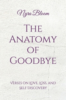The Anatomy of Goodbye: Verses on Love, Loss, and Self Discovery