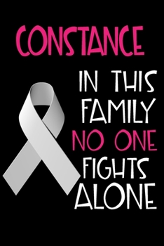 CONSTANCE In This Family No One Fights Alone: Personalized Name Notebook/Journal Gift For Women Fighting Lung Cancer. Cancer Survivor / Fighter Gift ... Diary, Gratitude, Daily or Dream Journal.