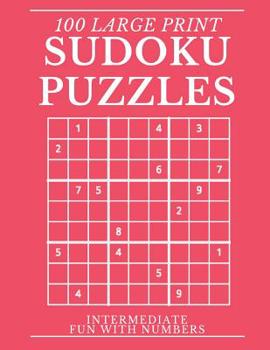 Paperback Sudoku Puzzles 100 Large Print: Fun With Numbers, Intermediate Puzzles [Large Print] Book