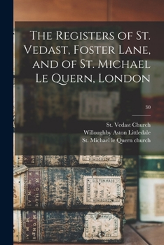 Paperback The Registers of St. Vedast, Foster Lane, and of St. Michael Le Quern, London; 30 Book