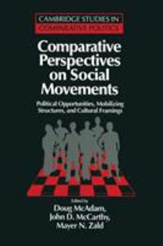 Comparative Perspectives on Social Movements: Political Opportunities, Mobilizing Structures, and Cultural Framings - Book  of the Cambridge Studies in Comparative Politics