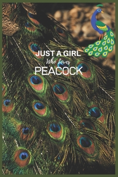 Just A Girl Who Loves Peacock: Peacock Journal, Peacock Notebook, Peacock Gifts, Birthday Present for Peacock Lover (6 x 9 inch 120 page, Blank Lined Notebook)
