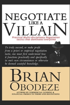 Paperback Negotiate Like A Villain: Practical Multi-disciplinary Negotiation Tactics That Dominates Every time Book