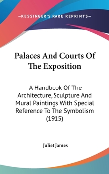Palaces and courts of the exposition ; a handbook of the architecture, sculpture and mural paintings with special reference to the symbolism