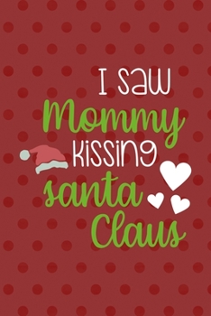 Paperback I Saw Mommy Kissing Santa Claus: Notebook Journal Composition Blank Lined Diary Notepad 120 Pages Paperback Red Points Santa Claus Book