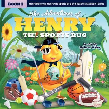 Paperback The Adventures of Henry the Sports Bug: Book 1: Henry becomes Henry the Sports Bug and teaches Melissa tennis Book