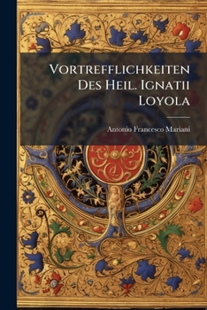 Paperback Vortrefflichkeiten Des Heil. Ignatii Loyola Book