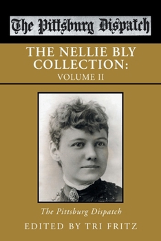 Paperback The Nellie Bly Collection: Volume Ii: the Pittsburg Dispatch Book