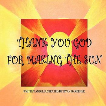 Paperback Thank You God For Making the Sun Book