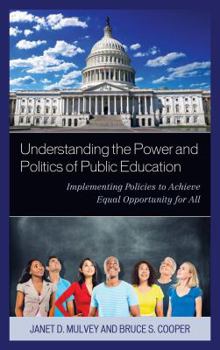 Paperback Understanding the Power and Politics of Public Education: Implementing Policies to Achieve Equal Opportunity for All Book