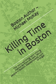 Paperback Killing Time In Boston: This story will bring back chilling memories, from the past. Which people in Massachusetts want to forget Book