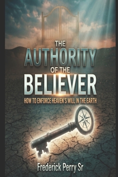 Paperback The Authority of the Believer: How to Enforce Heaven's Will in the Earth Book
