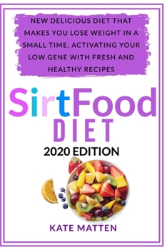 Paperback Sirtfood Diet: New delicious diet that makes you lose weight in a short time, activating your low gene with fresh and healthy recipes Book