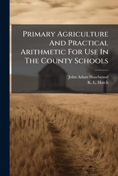 Paperback Primary Agriculture And Practical Arithmetic For Use In The County Schools Book