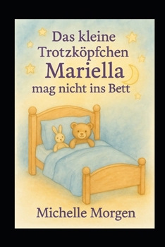 Das kleine Trotzköpfchen Mariella: Band 4 - Mariella mag nicht ins Bett