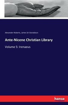 Paperback Ante-Nicene Christian Library: Volume 5: Irenaeus Book