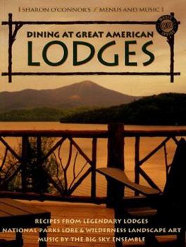 Paperback Dining at Great American Lodges: Recipes Frim Legendary Lodges, National Park Lore, Landscape Art, Music by the Big Sky Ensemble [With CD] Book