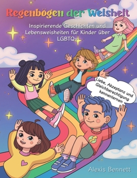 Paperback Regenbögen der Weisheit: Inspirierende Geschichten und Lebensweisheiten für Kinder über LGBTQ+: Liebe, Akzeptanz und Gleichberechtigung kennenl [German] Book