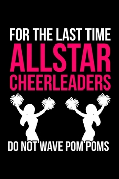 For The Last Time All Star Cheerleaders Do Not Wave Pom Poms: Lined A5 Notebook for Cheerleaders