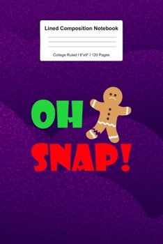 Lined Composition Notebook College Ruled: For Oh Snap Gift For Gingerbread Lover I 120 Lined Pages for Writing, School & Studying I Bullet Planer, ... Paper I Planner Book For Adults or Teens