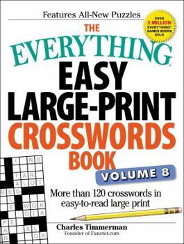 Paperback The Everything Easy Large-Print Crosswords Book, Volume 8: More Than 120 Crosswords in Easy-To-Read Large Print Book