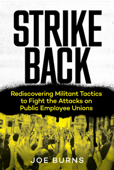 Paperback Strike Back: Rediscovering Militant Tactics to Fight the Attacks on Public Employee Unions Book