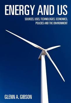 Paperback Energy and Us: Sources, Uses, Technologies, Economics, Policies and the Environment Book