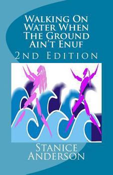 Paperback Walking On Water When The Ground Ain't Enuf: 2nd Edition Book