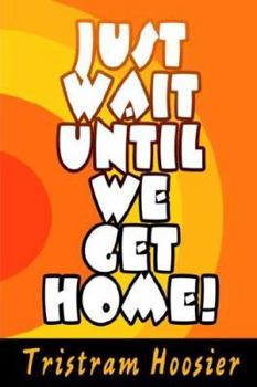 Paperback Just Wait Until We Get Home! Book