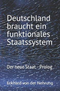 Deutschland braucht ein funktionales Staatssystem: Der neue Staat - Prolog (German Edition)