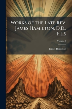 Paperback Works of the Late Rev. James Hamilton, D.D., F.L.S; Volume 5 Book