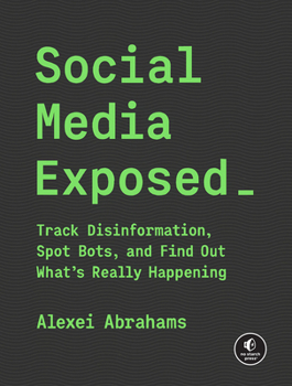 Paperback Social Media Exposed: Track Disinformation, Spot Bots, and Find Out What's Really Happening Book