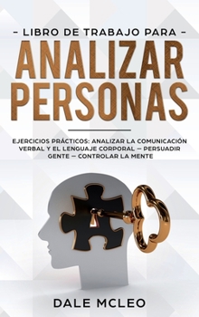 Hardcover Libro de Trabajo para analizar personas: Ejercicios pr?cticos: analizar la comunicaci?n verbal y el lenguaje corporal - Persuadir Gente - Controlar la [Spanish] Book