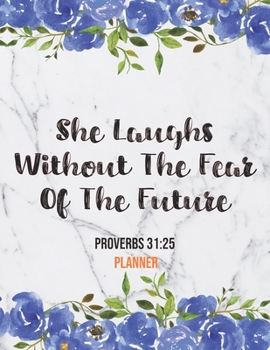 Paperback She Laughs Without The Fear Of The Future Proverbs 31: 25 Planner: Daily Weekly Monthly Marble Floral Christian Planner and Organizer Calendar Schedul Book